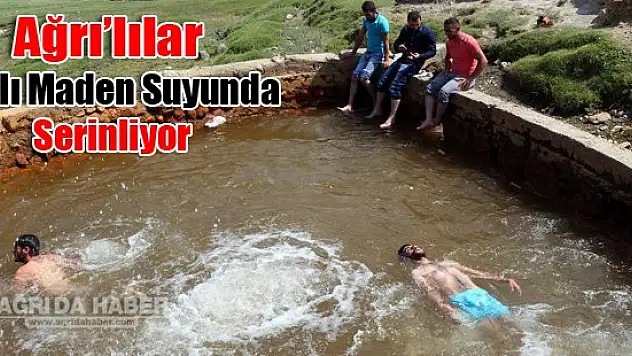 Ağrı'lılar Şifalı Maden Suyunda Serinliyor