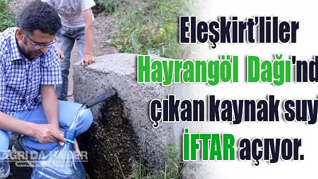 İftarlarını kaynak suyuyla açıyorlar