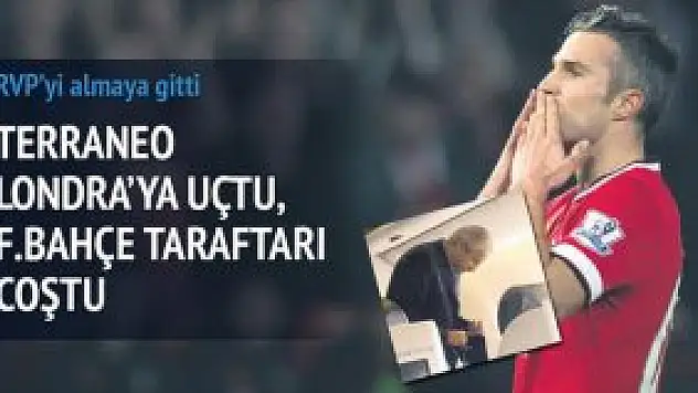Van Persie'yi almaya gitti
