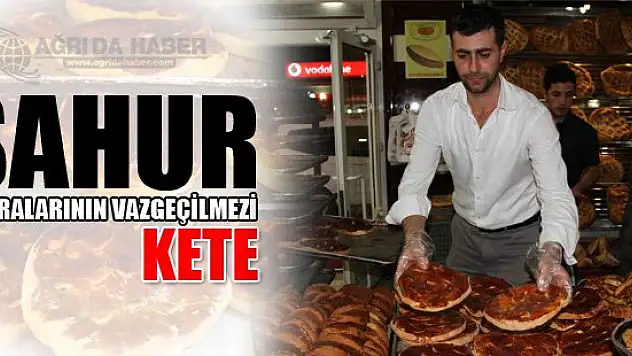 Sahur sofralarının vazgeçilmezi: 'kete'