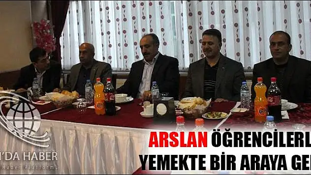ARSLAN ÖĞRENCİLERLE YEMEKTE BİR ARAYA GELDİ