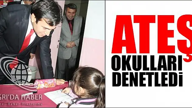 ATEŞ OKULLARI DENETLEDİ