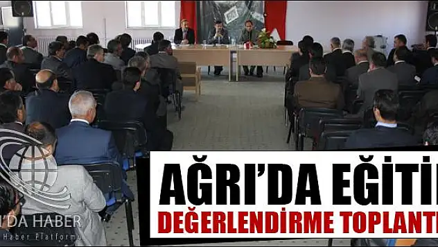 AĞRIDA EĞİTİM DEĞERLENDİRME TOPLANTISI