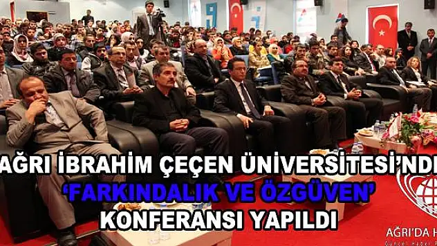 AĞRI İBRAHİM ÇEÇEN ÜNİVERSİTENDE ‘FARKINDAL​IK VE ÖZGÜVEN’ KONFERANSI YAPILDI
