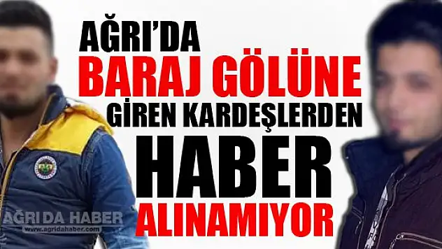 Baraj Suyuna Giren 2 Kardeşten Haber Alınamıyor