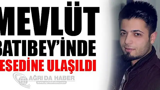 Mevlüt BATIBEYİNDE Cesedine Ulaşıldı