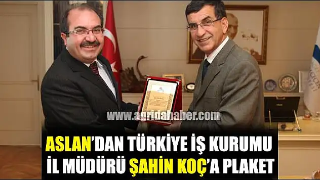 ASLAN DAN TÜRKİYE İŞ KURUMU İL MÜDÜRÜ ŞAHİN KOÇ A PLAKET