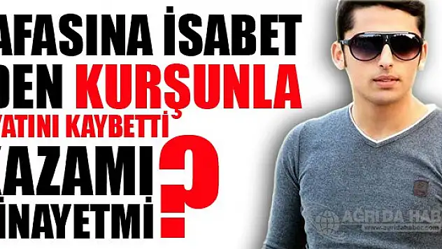 Kafasına Kurşun İsabet Eden Genç Öldü !