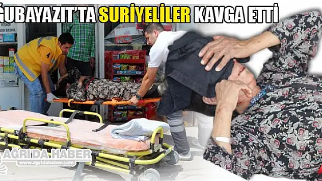 Doğubayazıt'ta Suriyeliler kavga etti: 2 yaralı
