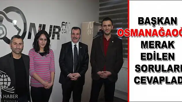 BAŞKAN OSMANAĞAOĞLU MERAK EDİLEN SORULARI CEVAPLADI