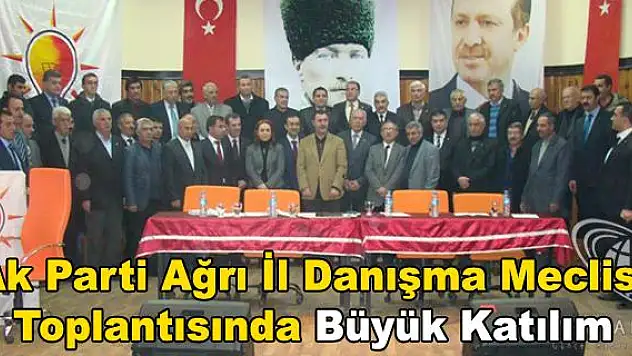 Ak Parti Ağrı İl Danışma Meclis Toplantısında Büyük Katılım