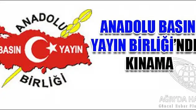 ANADOLU BASIN YAYIN BİRLİĞİNDEN KINAMA