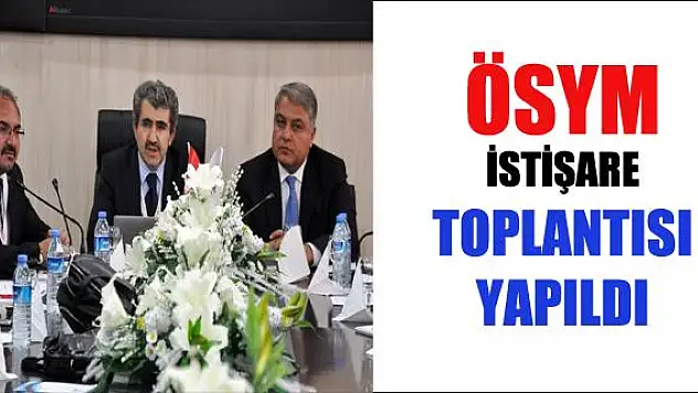 ÖSYM DURUM ANALİZİ VE İSTİŞARE TOPLANTISI