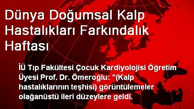 Dünya Doğumsal Kalp Hastalıkları Farkındalık Haftası