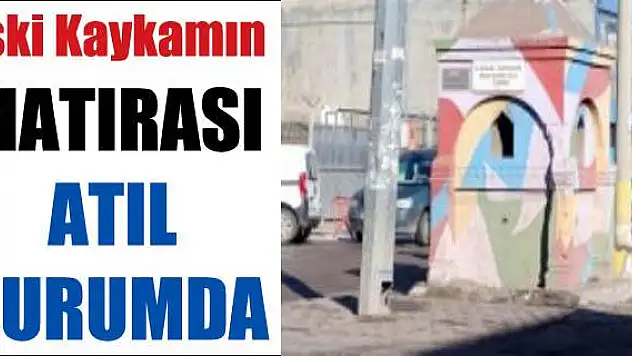ESKİ KAYMAKAMIN ÇEŞMESİ ATIL DURUMDA
