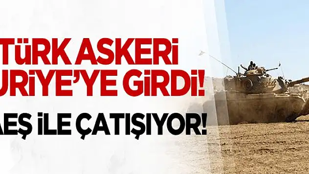 Türk Askerleri  DEAŞ ile çatışıyor !