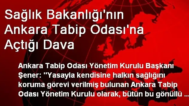 Sağlık Bakanlığı'nın Ankara Tabip Odası'na Açtığı Dava