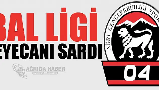 Ağrı Gençlerbirliğini Bal Ligi Heyecanı Sardı