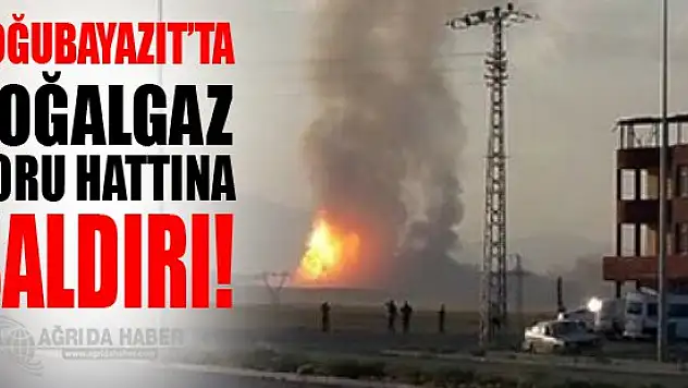 Ağrı'da Doğazgaz Boru Hattına Saldırı