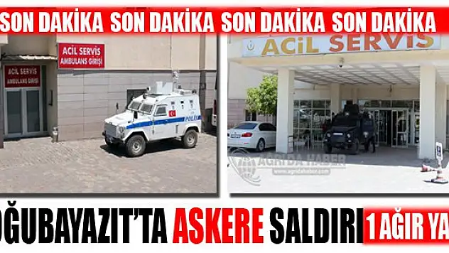 Ağrı Doğubayazıt'ta Askere Saldırı