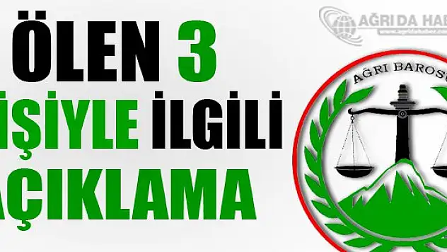 Ağrı Barosu ölen 3 kişi ile ilgili açıklama yaptı
