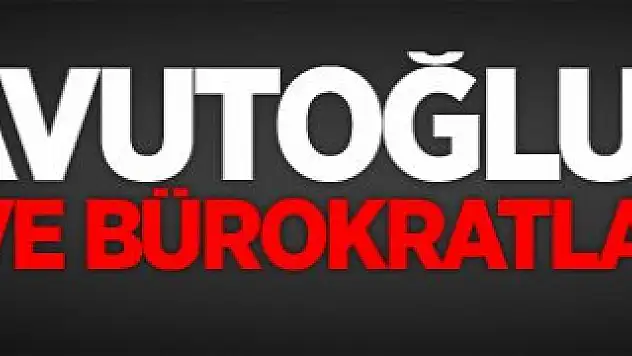 Davutoğlu'ndan Vali ve Bürokratlara Talimat