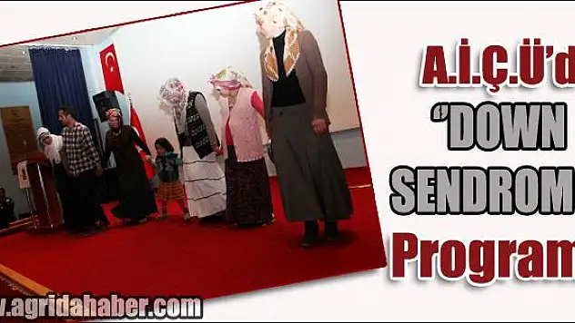 - AĞRI İBRAHİM ÇEÇEN ÜNİVERSİTESİNDE DOWN SENDROMU İLE İLGİLİ
