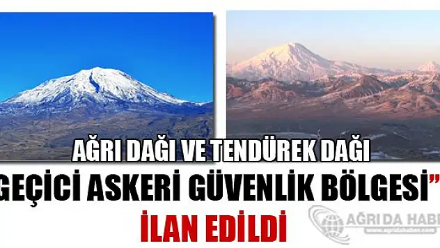 Ağrı ve Tendürek Dağları Güvenli Bölge İlan Edildi