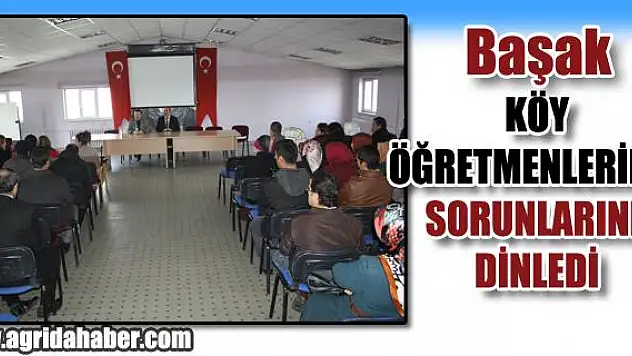 AĞRI MİLLİ EĞİTİM MÜDÜRÜ MÜDÜR BAŞAK KÖY ÖĞRETMENLERİNİN SORUNLARINI DİNLEDİ