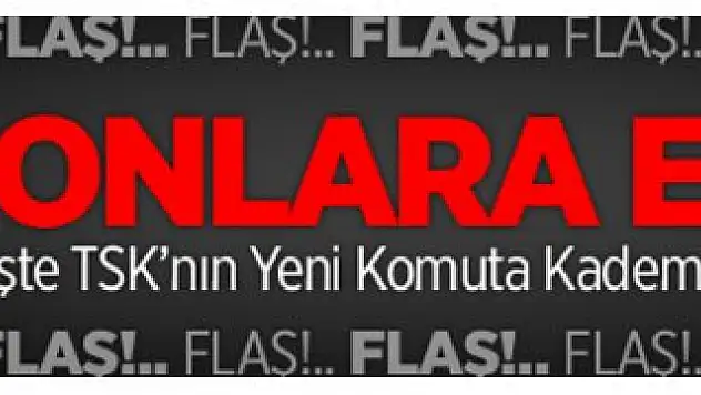 İşte TSK'nın Yeni Komuta Kademesi
