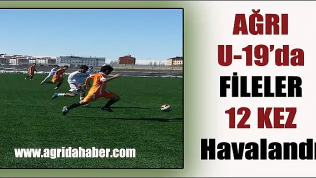 Ağrı U-19  Maçlarında Fileler 12 Kez Havalandı