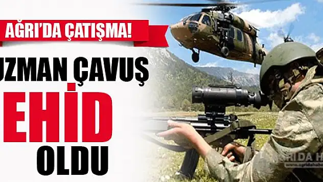 Ağrı Tendürek Geçidinde Çatışma: 1 Uzman Şehit