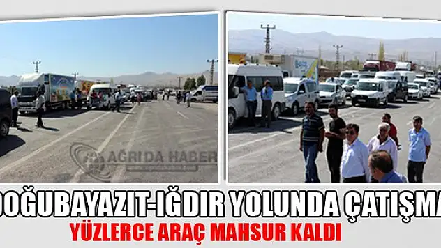 Iğdır-Doğubayazıt karayolunda çatışma