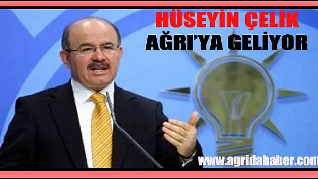 Hüseyin Çelik Ağrıya Geliyor
