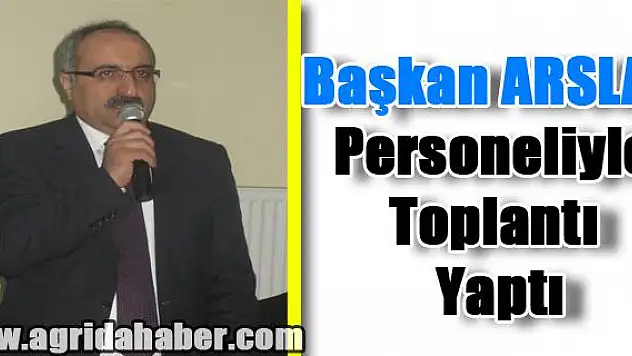 Başkan ARSLAN Personeliyle Toplantı Yaptı