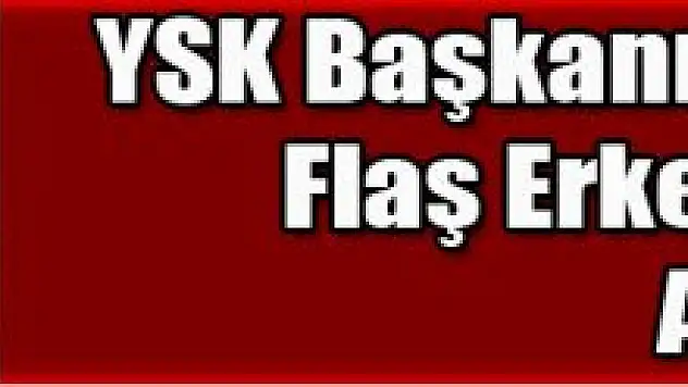 YSK Başkanı'ndan Flaş Açıklaması