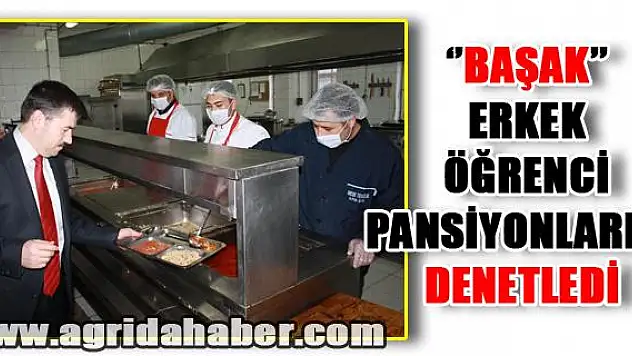 AĞRI MİLLİ EĞİTİM MÜDÜRÜ BAŞAK ERKEK ÖĞRENCİ PANSİYONLARINI DENETLEDİ