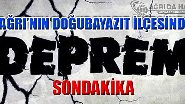 Ağrı'da Korkutan Deprem