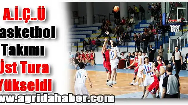 Ağrı İbrahim Çeçen Üniversitesi Basketbol Takımı Üst Tura Yükseldi
