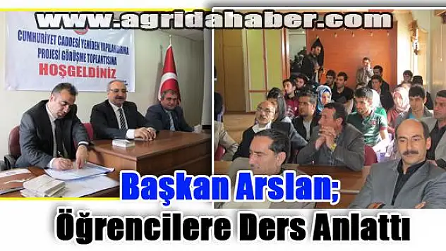 Başkan Arslan Öğrencilere ders anlattı