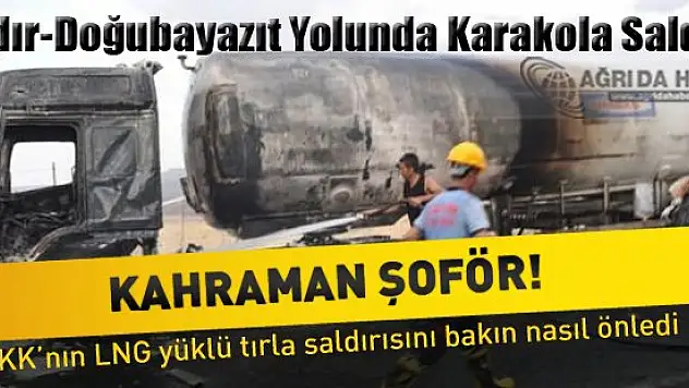 Tanker Şöförü Karakola Saldırıyı Önledi !