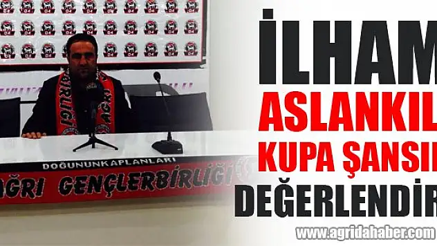 İlhami Aslankılıç, Ağrı Gençlerbirliği Spor'un Kupa Şansını Değerlendirdi