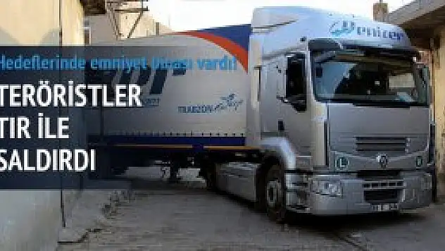 Teröristler TIR'ı emniyete sürdü