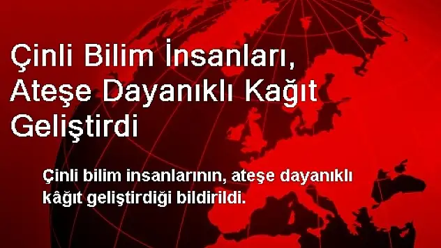 Çinli Bilim İnsanları, Ateşe Dayanıklı Kağıt Geliştirdi