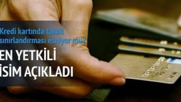 Kredi kartında taksit sınırlaması esneyebilir