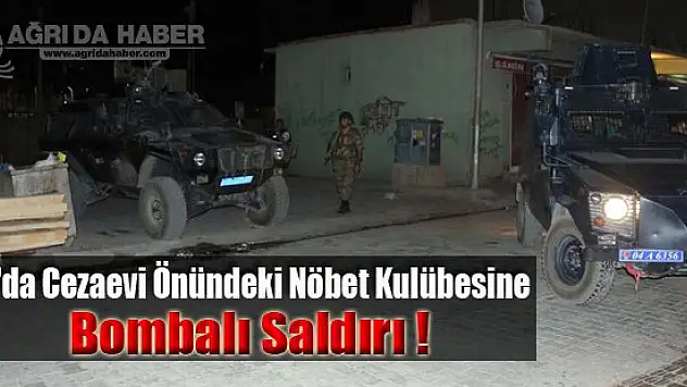 Ağrı'da Cezaevine Bombalı Saldırı !