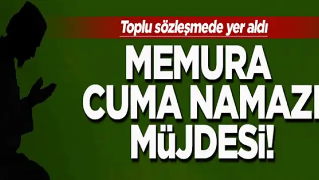 Memurlara Cuma Namazı Tatili Geliyor !