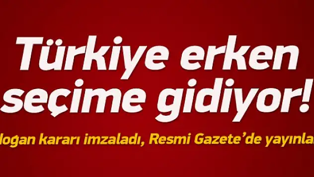 Türkiye Erken Seçime Gidiyor !