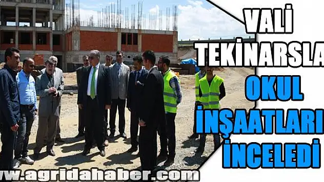 VALİ TEKİNARSLAN OKUL İNŞAATLARINI İNCELEDİ