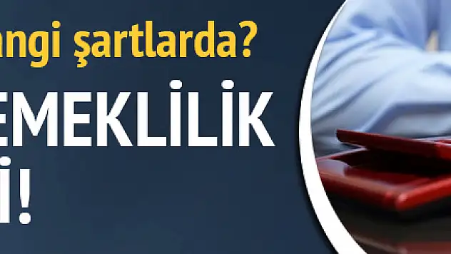 Erken Emeklilik İsteyenlere Müjde